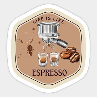 Life is like espresso Sticker